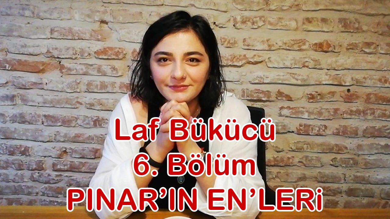Laf Bükücü, 6. Bölüm, Pınar'ın En'leri (2020)